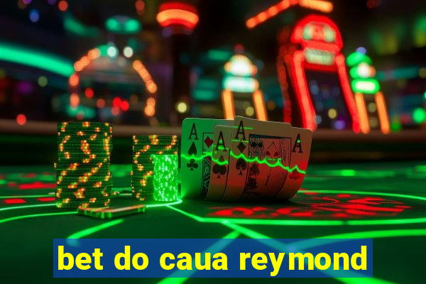 bet do caua reymond